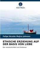 ETHISCHE ERZIEHUNG AUF DER BASIS VON LIEBE: Der moralische Wert von Emotionen 6203485012 Book Cover