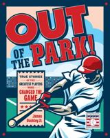Out of the Park!: True Stories of the Greatest Players Who Changed the Game 076038682X Book Cover