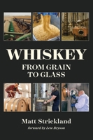 Whiskey: From Grain to Glass 1736980246 Book Cover