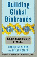 Building Global Biobrands : Taking Biotechnology to Market 074322244X Book Cover