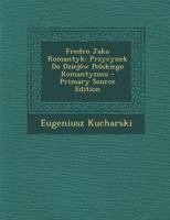 Fredro Jako Romantyk: Przycynek Do Dziejów Polskiego Romantyzmu 1289681708 Book Cover