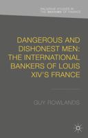 Dangerous and Dishonest Men: The International Bankers of Louis XIV's France 1137381787 Book Cover