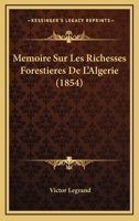 Memoire Sur Les Richesses Forestieres De L'Algerie (1854) 1147995443 Book Cover