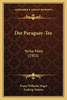 Der Paraguay-Tee: Yerba Mate (1903) 1160440859 Book Cover