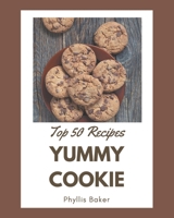 Top 50 Yummy Cookie Recipes: The Best Yummy Cookie Cookbook that Delights Your Taste Buds B08HRZGX7V Book Cover