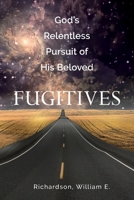 God's Relentless Pursuit of His Beloved Fugitives 1479617989 Book Cover