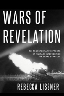 Wars of Revelation: The Transformative Effects of Military Intervention on Grand Strategy 0197583180 Book Cover