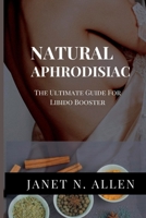 NATURAL APHRODISIAC: The Ultimate Guide For Libido Booster B0BCCVT3YL Book Cover