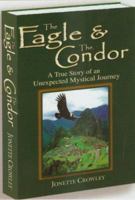The Eagle and the Condor, A True Story of an Unexpected Mystical Journey 0978538447 Book Cover