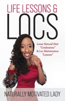 LIFE LESSONS & LOCS: Loose Natural Hair Confessions & Loc Maintenance Lessons 1735293806 Book Cover