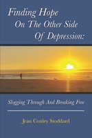 Finding Hope on the Other Side of Depression: Slogging Through and Breaking Free B0BQG6VYBR Book Cover
