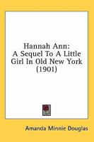 Hannah Ann: A Sequel to A Little Girl in Old New York 1516901290 Book Cover