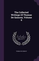 The Collected Writings Of Thomas De Quincey VOL VI 1162928948 Book Cover