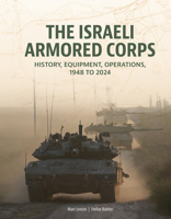 The Israeli Armored Corps: History, Equipment, Operations, 1948 to 2024 0764369067 Book Cover