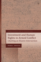 Investment and Human Rights in Armed Conflict: Charting an Elusive Intersection 1509946144 Book Cover