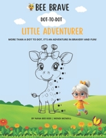 Bee Brave, Little Explorer: A Dot-to-Dot Adventure: More than a dot to dot, it's an adventure in bravery and fun! B0DWLQPNPG Book Cover
