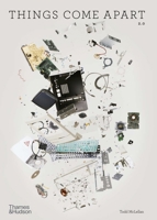 Things Come Apart: A Teardown Manual for Modern Living