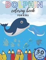 Dolphin Coloring Book For Kids: Sea Creatures Underwater World Dolphins Designs Creativity Relaxation B08P24GDM8 Book Cover