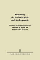 Beurteilung der Kreditwürdigkeit nach der Ertragskraft: Vorschläge für Beurteilungsgrundlagen dargestellt am Beispiel des produzierenden Gewerbes 3663127435 Book Cover