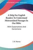 A Help for English Readers to Understand Mistranslated Passages in our Bible 1016468067 Book Cover