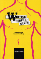 Writing Performance: Poeticizing the Researcher's Body 0809322358 Book Cover