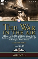 The War in the Air-Volume 3: a History of the RFC & RNAS in Africa, the Air Raids on Britain & on the Western Front 1916-17 including the Battles of Arras 1782827838 Book Cover