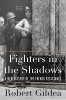 Fighters in the Shadows: A New History of the French Resistance 0674286103 Book Cover