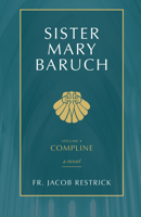Sister Mary Baruch: Compline (Vol 4) 150511487X Book Cover