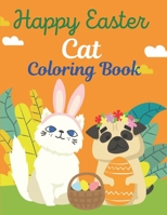 Happy Easter Cat Coloring Book: A book type cat lovers easter holiday awesome and a sweet gift. B08YHZX6J1 Book Cover