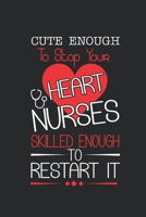 Cute enough to stop your heart nurses skilled enough to restart it: Notebook Blank Lined 6 x 9 inch @ 100 pages 1706340907 Book Cover