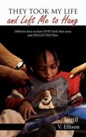 They Took My Life and Left Me to Hang: DiPetri's story on how DYFS Took Him away and NEGLECTED Him. 1425985920 Book Cover