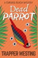 Dead Parrot : A Curious Beach Mystery 1675212031 Book Cover