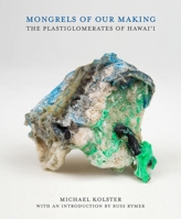 The Plastiglomerates of Hawai'i: Mongrels of Our Making 1960521098 Book Cover