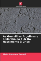 As Guerrilhas Argelinas e a Marcha da FLN Do Nascimento à Crise (Portuguese Edition) 620838690X Book Cover