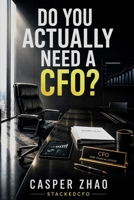 Do You Actually Need a CFO?: What Every Owner-Operator Suspects But No One in Finance Will Tell Them (StackedCFO Series) B0H1WV9W2Q Book Cover