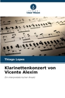 Klarinettenkonzert von Vicente Alexim: Ein interpretatorischer Ansatz (German Edition) 6206806081 Book Cover