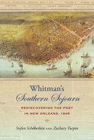 Whitman's Southern Sojourn: Rediscovering the Poet in New Orleans, 1848 (Iowa Whitman Series) 1685970478 Book Cover