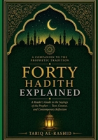 Forty Hadith Explained: Subtitle A Reader's Guide to the Sayings of the Prophet ? — Text, Context, and Contemporary Reflection B0H8NK33SC Book Cover