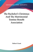 The Bachelor's Christmas and The Matrimonial Tontine Benefit Association 1141762099 Book Cover