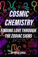 Cosmic Chemistry: Finding Love Through The Zodiac Signs B0DQJ3CYRQ Book Cover