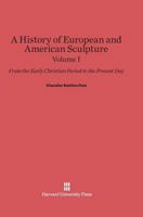 A History of European and American Sculpture From the Early Christian Period to the Present Day; Volume 1 1357096054 Book Cover