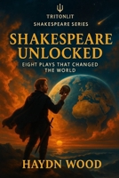 Shakespeare Unlocked: Eight Plays That Changed the World: Shakespeare Unlocked: Eight Plays That Changed the World B0FHG5DM3T Book Cover