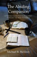 The Abiding Companion: A Friendly Guide For Your Journey Through The New Testament 0983065500 Book Cover