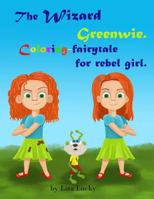 The Wizard Greenwie. Coloring-fairytale for rebel girl.: Activity children's book with magic story for coloring. Activity book for kids ages 4-8. Pres 1547274530 Book Cover