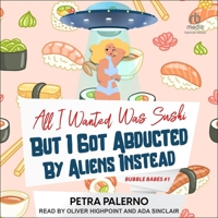 All I Wanted Was Sushi But I Got Abducted by Aliens Instead B0CW5MLLG5 Book Cover