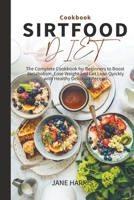 Sirtfood Diet Cookbook: the Complete Cookbook for Beginners to Boost Metabolism, Lose Weight and Get Lean Quickly with Healthy Delicious Recipes B0BBYBBD8H Book Cover
