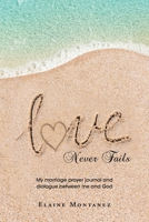 Love Never Fails: My marriage prayer journal and dialogue between me and God 1637847653 Book Cover