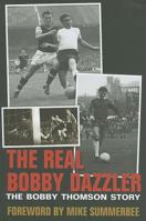 The Real Bobby Dazzler: The Bobby Thomson Story 185983812X Book Cover