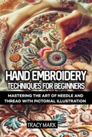 Hand embroidery techniques for beginners: Comprehensive guide to mastering the art of needle and thread B0CPB5K9SX Book Cover