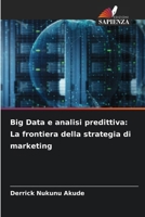 Big Data e analisi predittiva: La frontiera della strategia di marketing (Italian Edition) 620855702X Book Cover